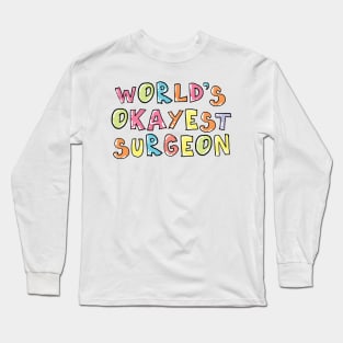 World's Okayest Surgeon Gift Idea Long Sleeve T-Shirt